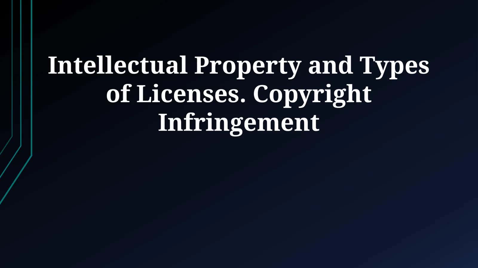 Intellectual Property and Types of Licenses. Copyright Infringement 1