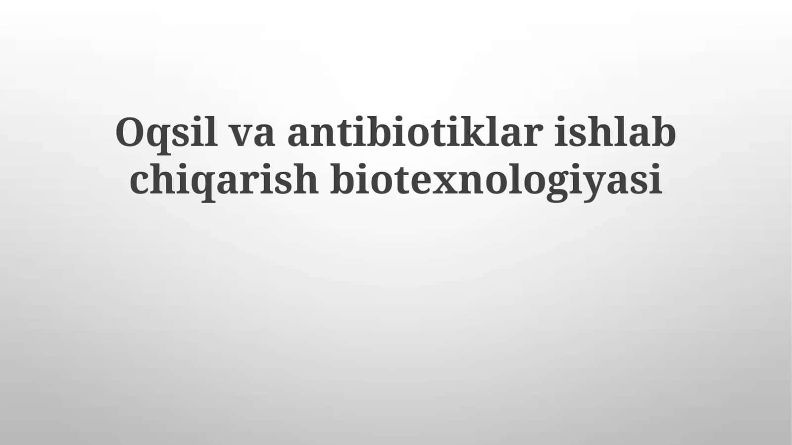Oqsilvaantibiotiklar ishlab chiqarish biotexnologiyasi 1
