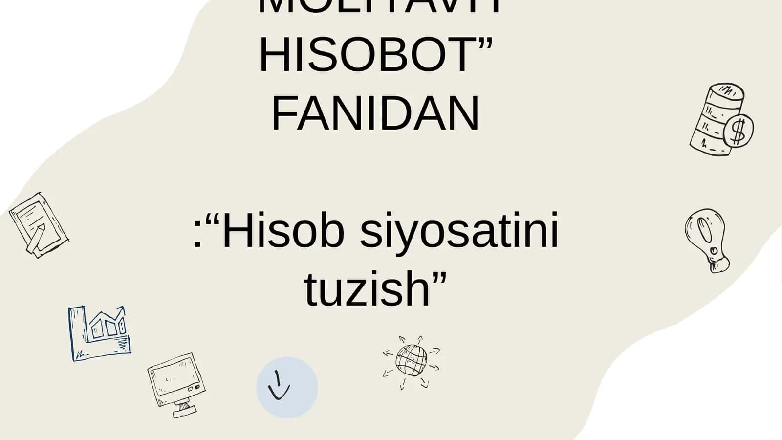 "MOLIYAVIY HISOBOT" FANIDAN:“Hisob siyosatini tuzish” 1