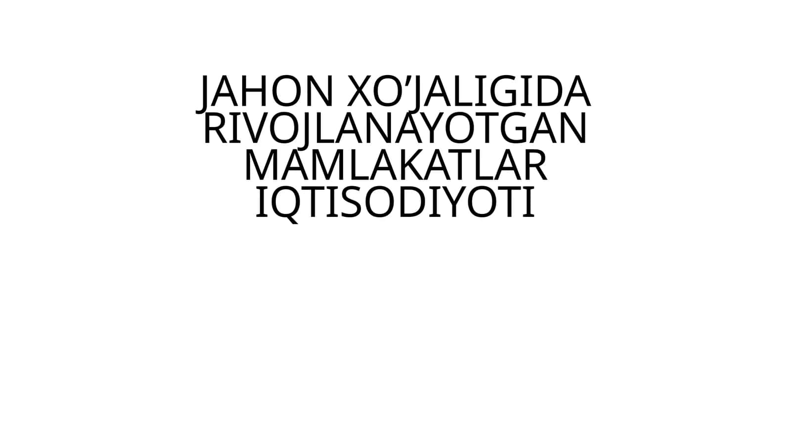 JAHON XO’JALIGIDA RIVOJLANAYOTGAN MAMLAKATLAR IQTISODIYOTI 1