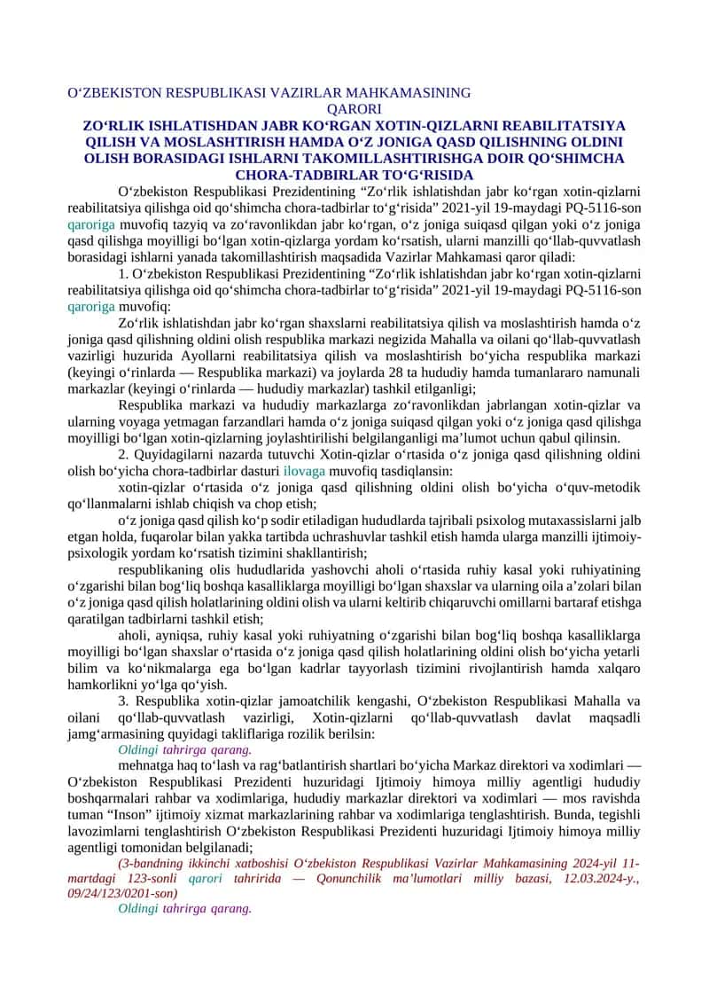 ZO‘RLIK ISHLATISHDAN JABR KO‘RGAN XOTIN-QIZLARNI REABILITATSIYA QILISH VA MOSLASHTIRISH HAMDA O‘Z JONIGA QASD QILISHNING OLDINI OLISH BORASIDAGI ISHLARNI TAKOMILLASHTIRISHGA DOIR QO‘SHIMCHA CHORA-TADBIRLAR TO‘G‘RISIDA 1