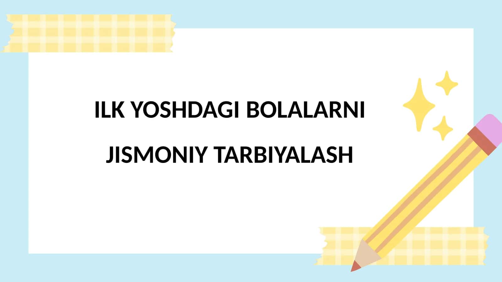 ILK YOSHDAGIBOLALARNI JISMONIYTARBIYALASH 1