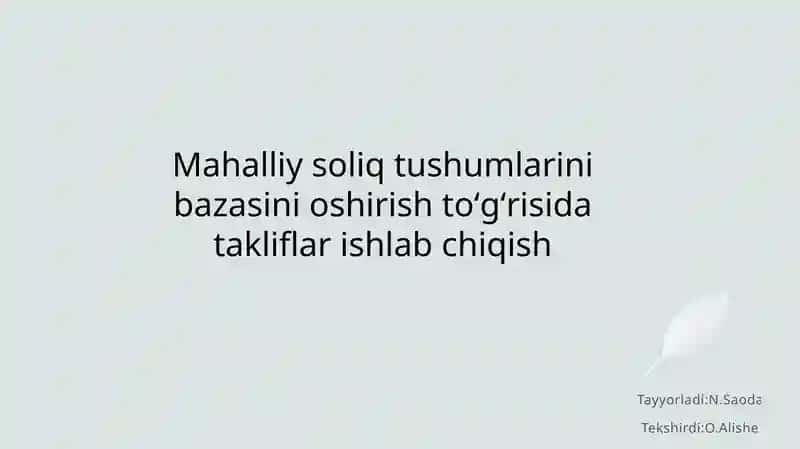 Mahalliy soliq tushumlarini bazasini oshirish toʻgʻrisida takliflar ishlab chiqish