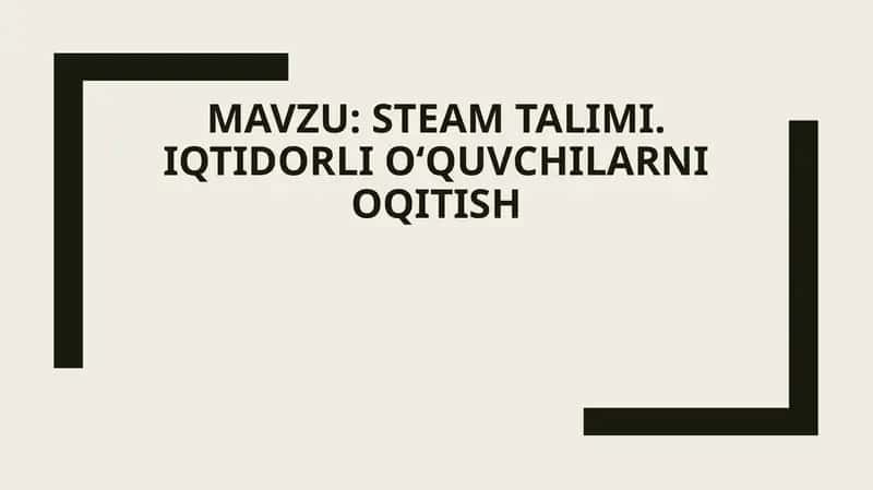 STEAM talimi. Iqtidorli oʻquvchilarni oqitish 1