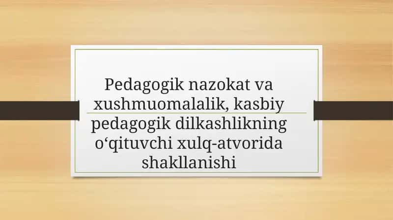Pedagogik nazokat va xushmuomalalik, kasbiy pedagogik dilkashlikning o‘qituvchi xulq-atvorida 1