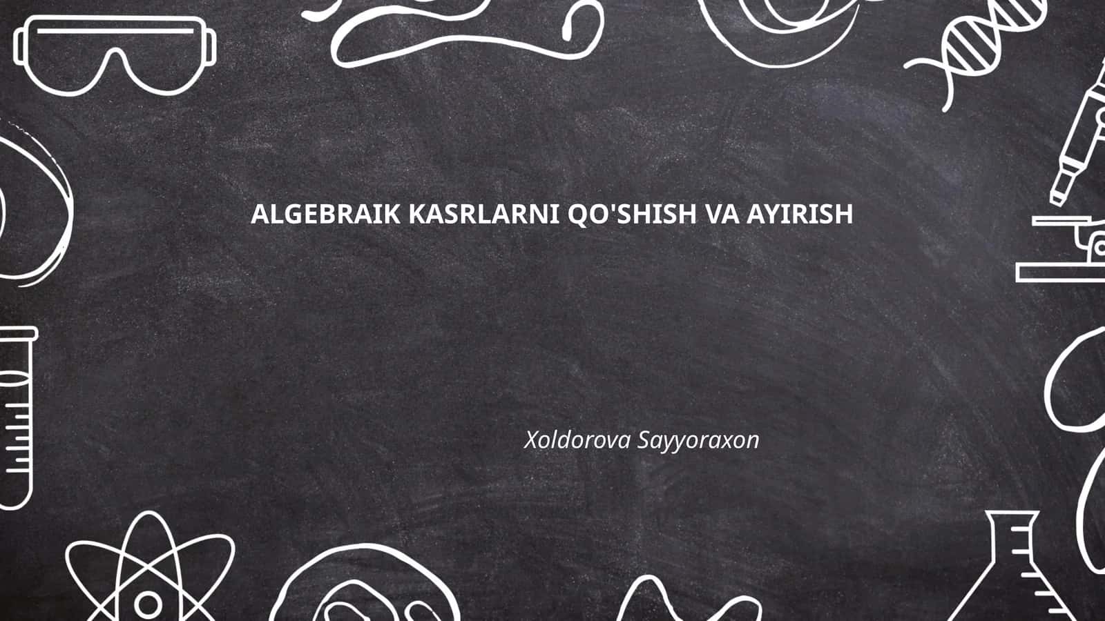Algebraik kasrlarni qo'shish va ayirish 1