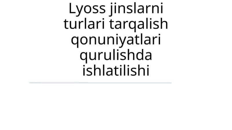 Lyoss jinslarni turlari tarqalish qonuniyatlari qurulishda ishlatilishi 1