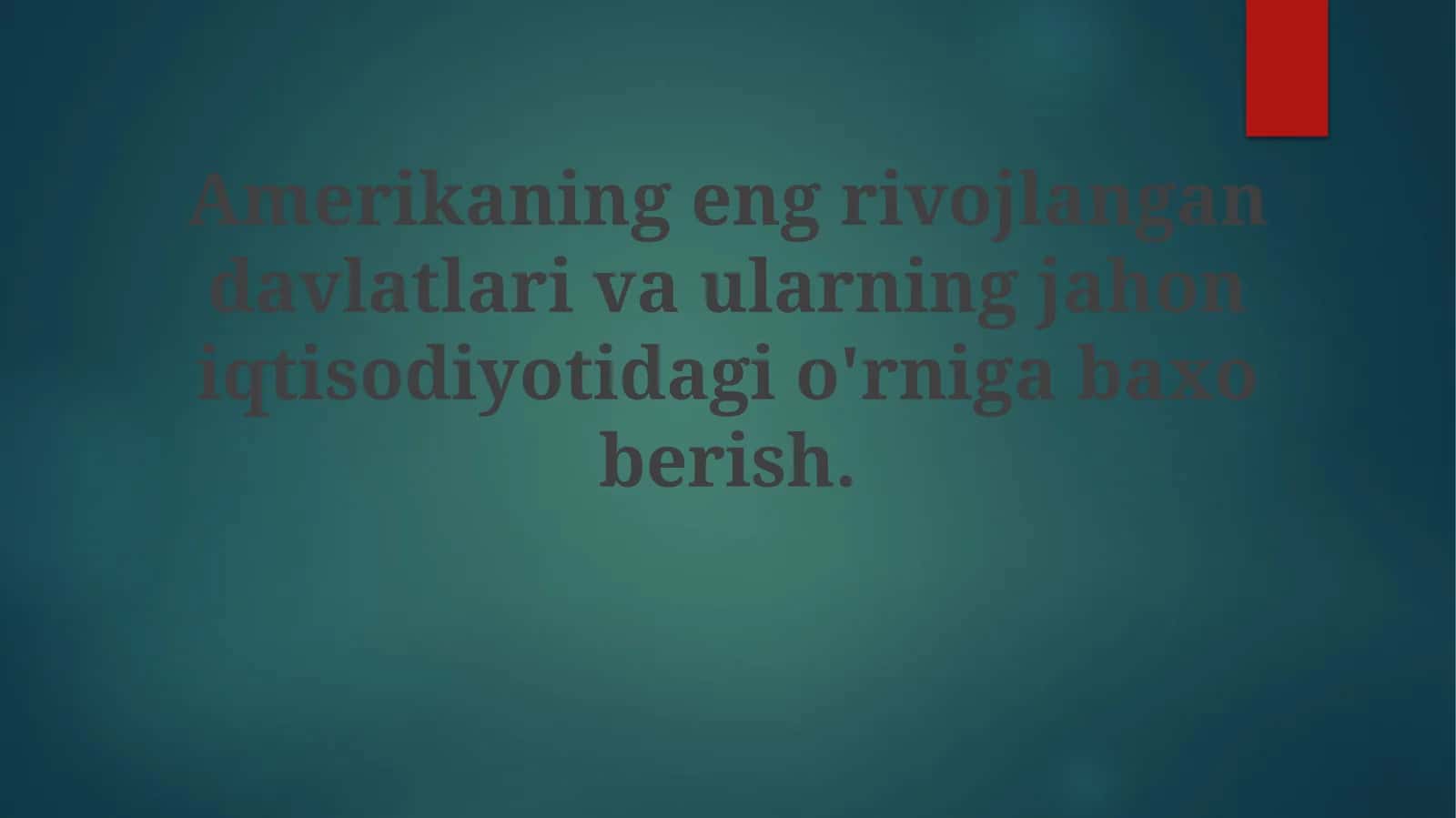 Amerikaning eng rivojlangan davlatlari va ularning jahoniqtisodiyotidagi o'rniga baxo berish 1