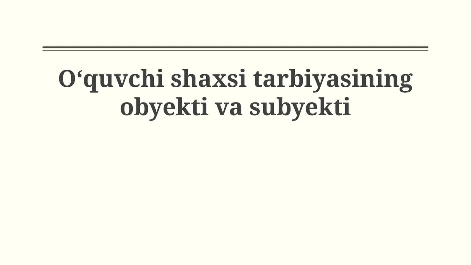 Oʻquvchi shaxsi tarbiyasining obyekti va subyekti 1