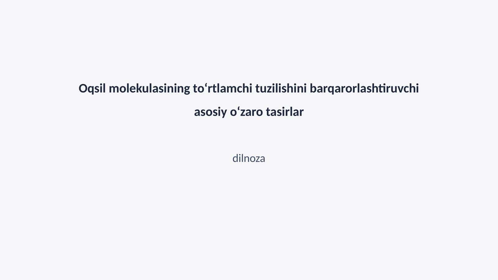 Oqsil molekulasining toʻrtlamchi tuzilishini barqarorlashtiruvchi asosiy oʻzaro tasirlar 1
