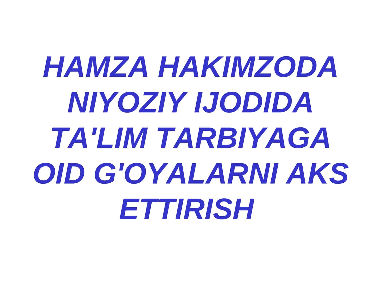 HAMZA HAKIMZODA NIYOZIY IJODIDA TA'LIM TARBIYAGA OID G'OYALARNI AKS ETTIRISH 1