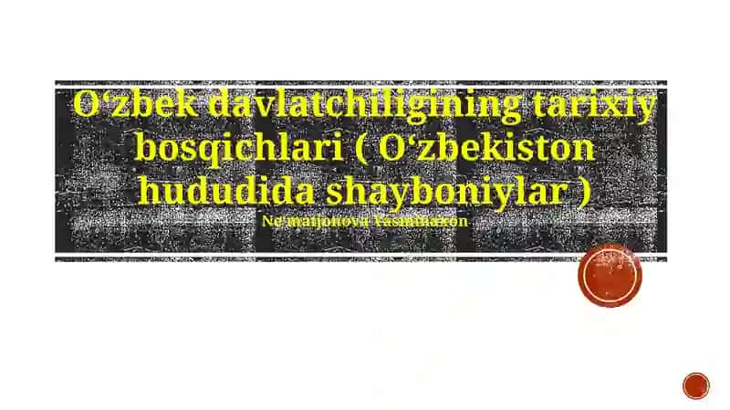 O‘zbek davlatchiligining tarixiy bosqichlari ( O‘zbekiston hududida shayboniylar )