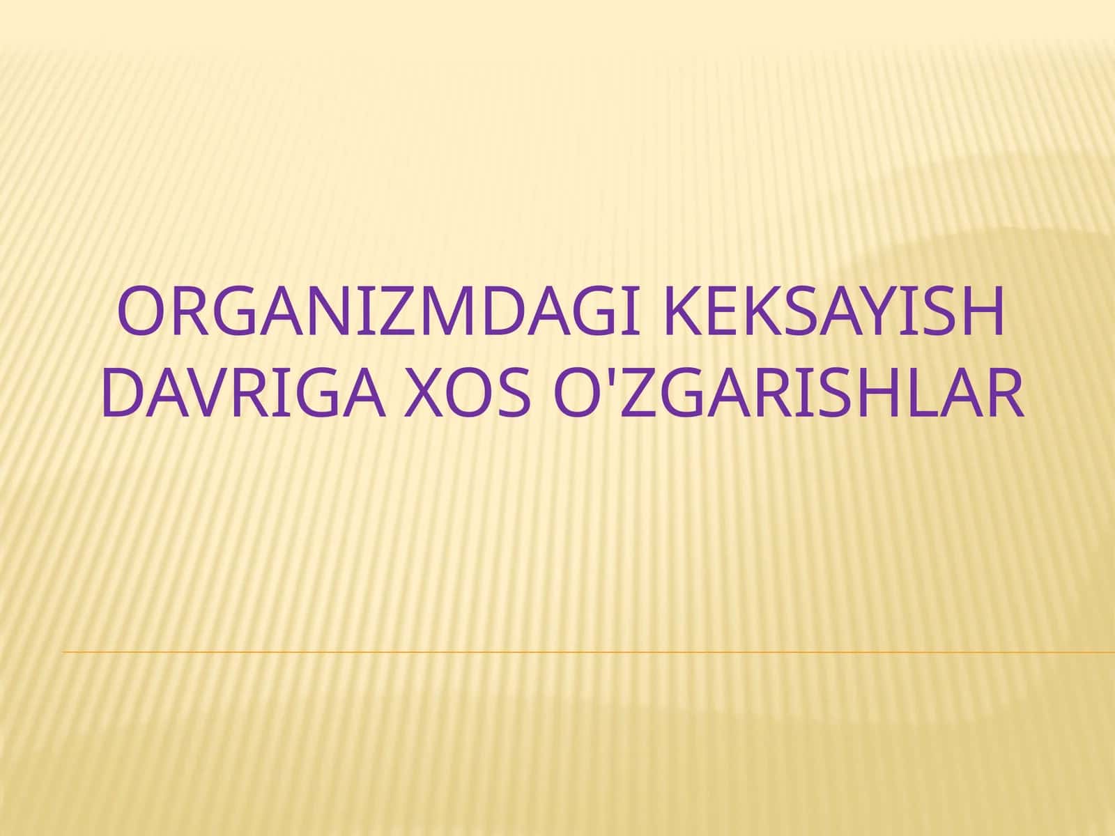 Organizmdagi keksayish davriga xos o'zgarishlar 1