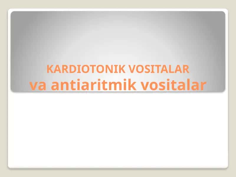KARDIOTONIK VOSITALAR va antiaritmik vositalar 1