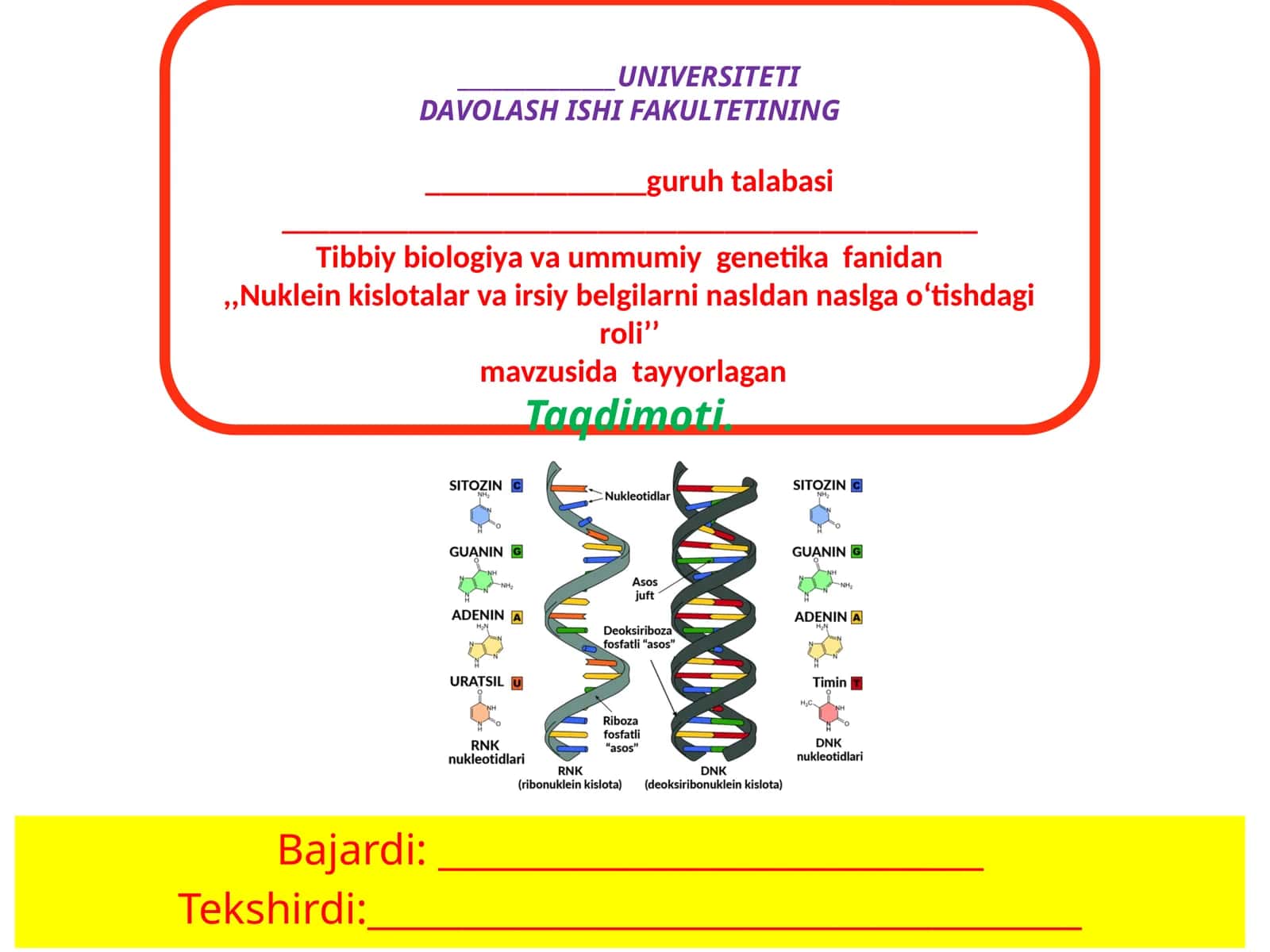 Davolash ishi fakulteti guruhtalabasi Tibbiy biologiya va umumiy genetika fanidan "Nukleinkislotalar va irsiy belgilarni naslannaslgao‘tishi dagi roli" mavzusidatayyorlagan taqdimoti 1