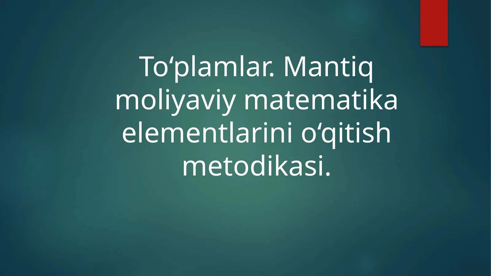 To‘plamlar. Mantiq moliyaviy matematika elementlarini o‘qitish metodikasi. 1