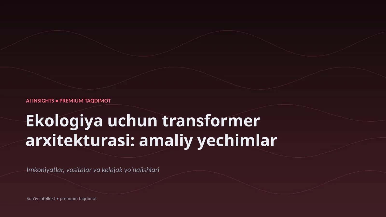Ekologiya uchun transformer arxitekturasi: amaliy yechimlar 1