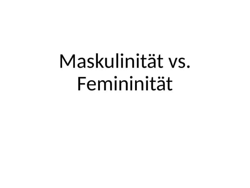 Maskulinität vs. Femininität 1