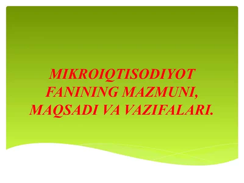MIKROIQTISODIYOT FANINING MAZMUNI, MAQSADI VA VAZIFALARI 1