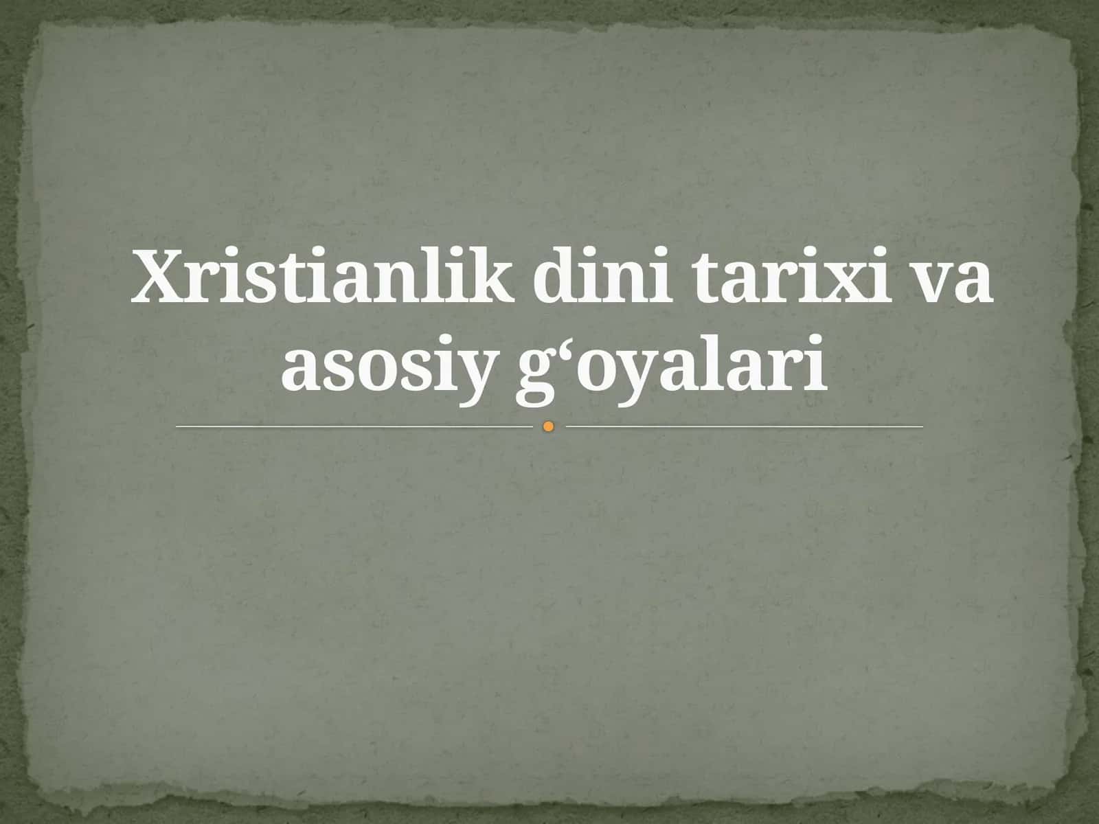 Xristianlikdini tarixi va asosiy g‘oyalari 1