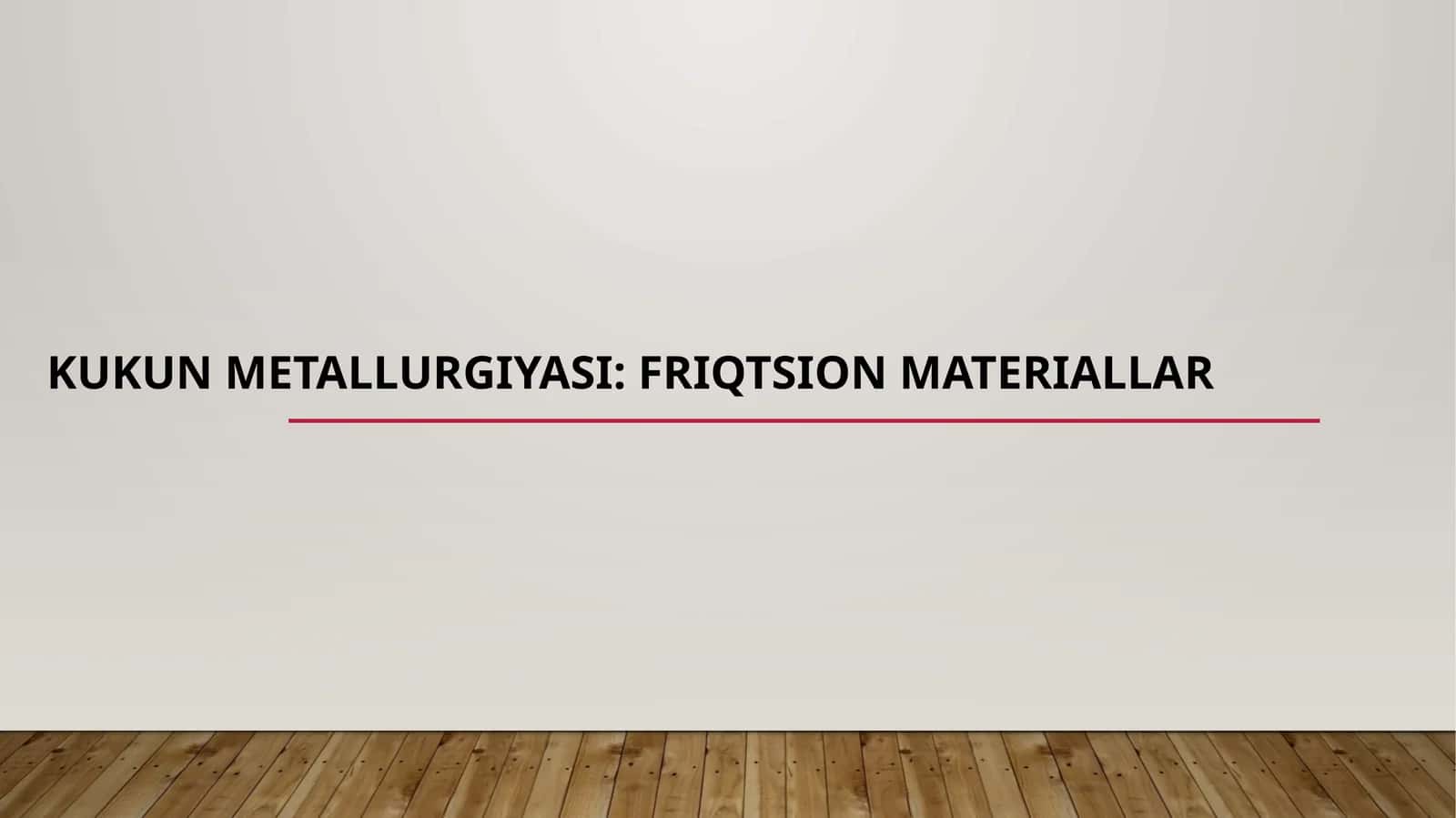 Kukun metallurgiyasi: Friqtsion materiallar 1