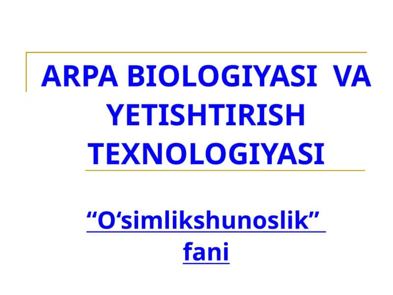 ARPABIOLOGIYASI VA YETISHTIRISH TEXNOLOGIYASI“O‘simlikshunoslik”fani 1