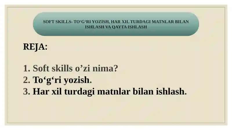 SOFT SKILLS- TO‘G‘RI YOZISH, HAR XIL TURDAGI MATNLAR BILAN ISHLASH VA QAYTA ISHLASH