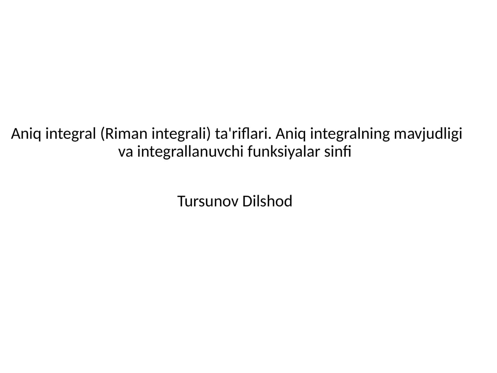 Aniq integral (Riman integrali) ta'riflari. Aniq integralning mavjudligi va integrallanuvchi funksiyalar sinfi 1