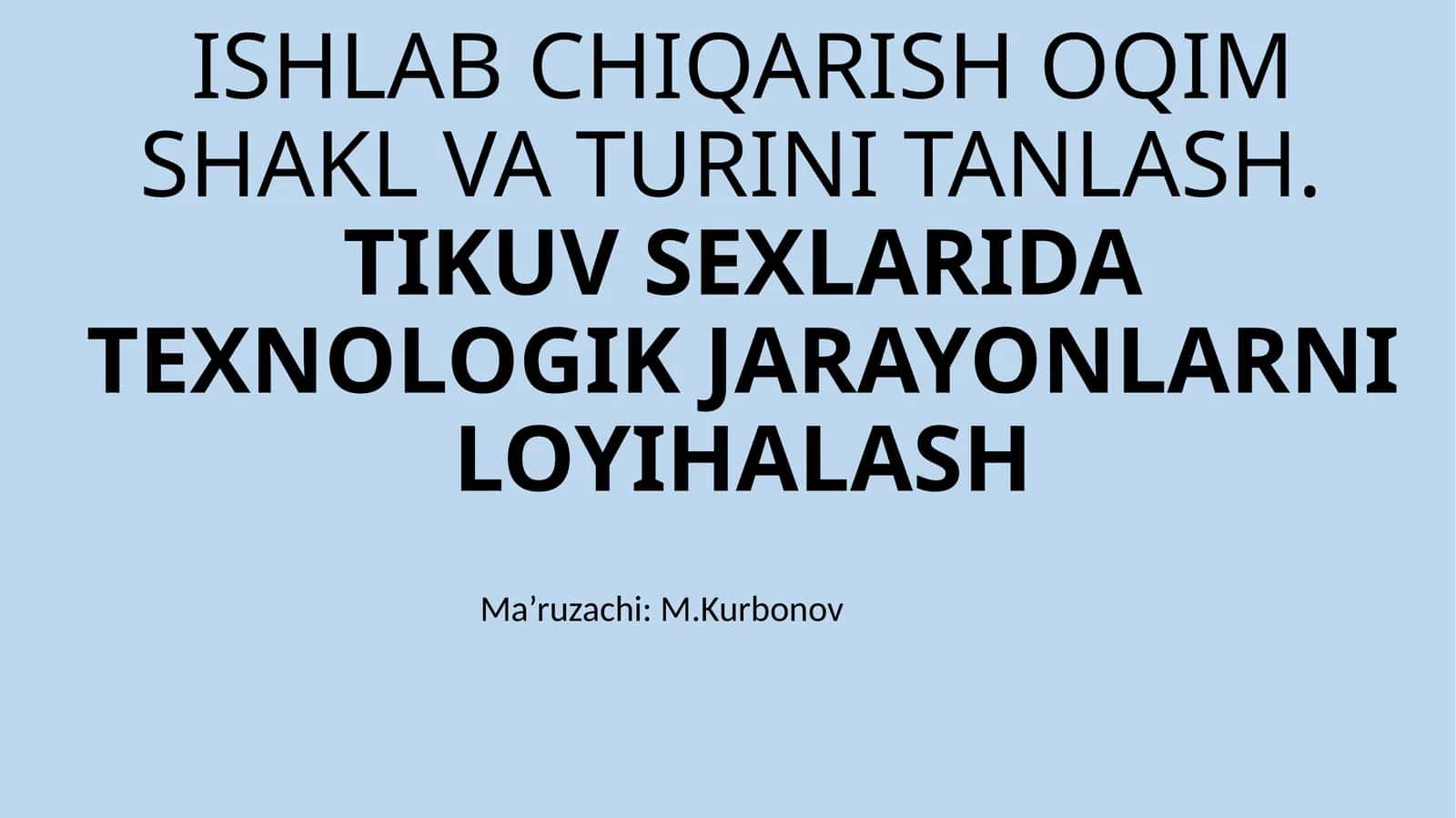 ISHLAB CHIQARISH OQIM SHAKL VA TURINITANLASH.TIKUVSEXLARIDA TEXNOLOGIK JARAYONLARNI LOYIHALASH 1