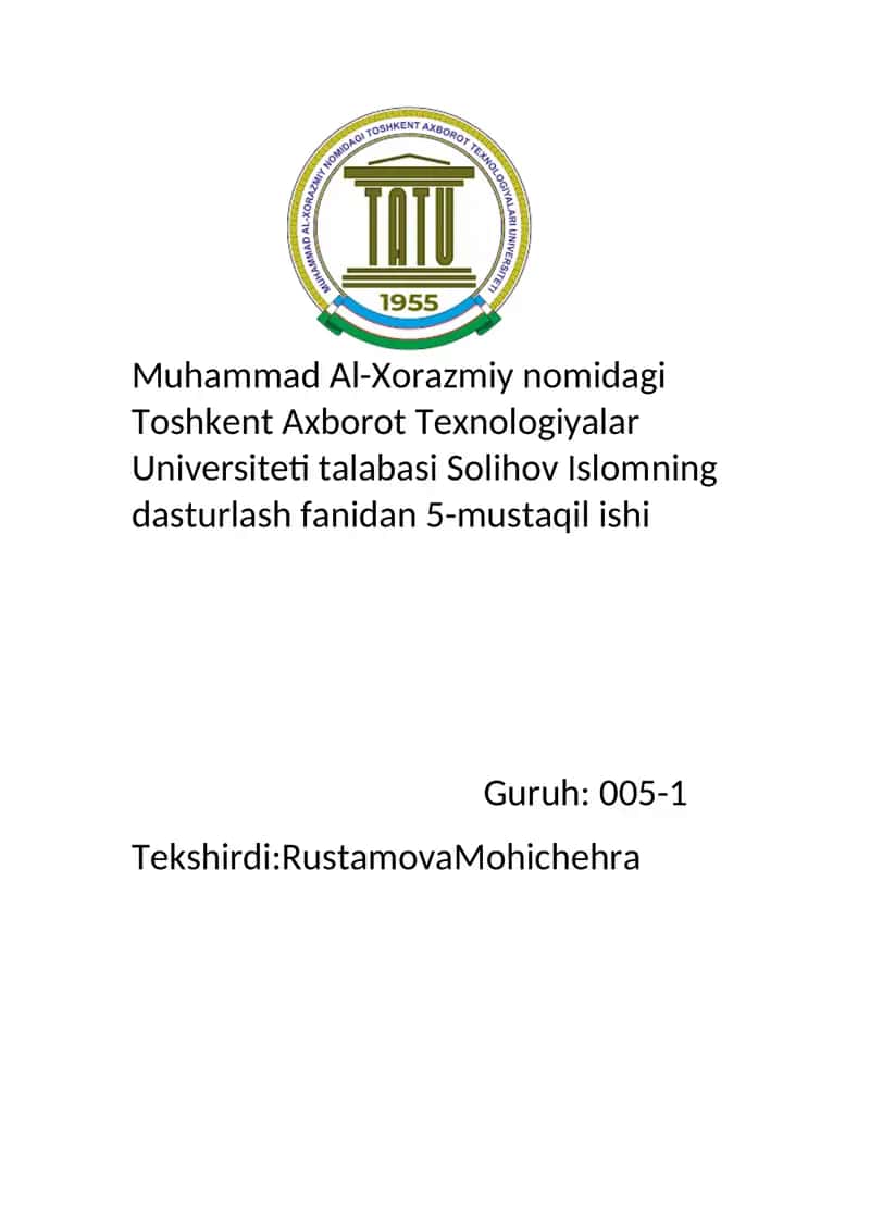 Muhammad Al-Xorazmiy nomidagi Toshkent Axborot Texnologiyalar Universiteti talabasi Solihov Islomning dasturlash fanidan 5-mustaqil ishi 1