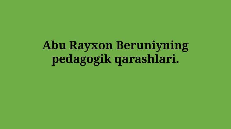 Abu Rayxon Beruniyning pedagogik qarashlari 1