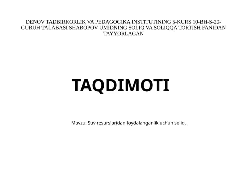 Sharopov Umidning Suvresurslaridanfoydalanganlikuchunsoliq Taqdimoti 1