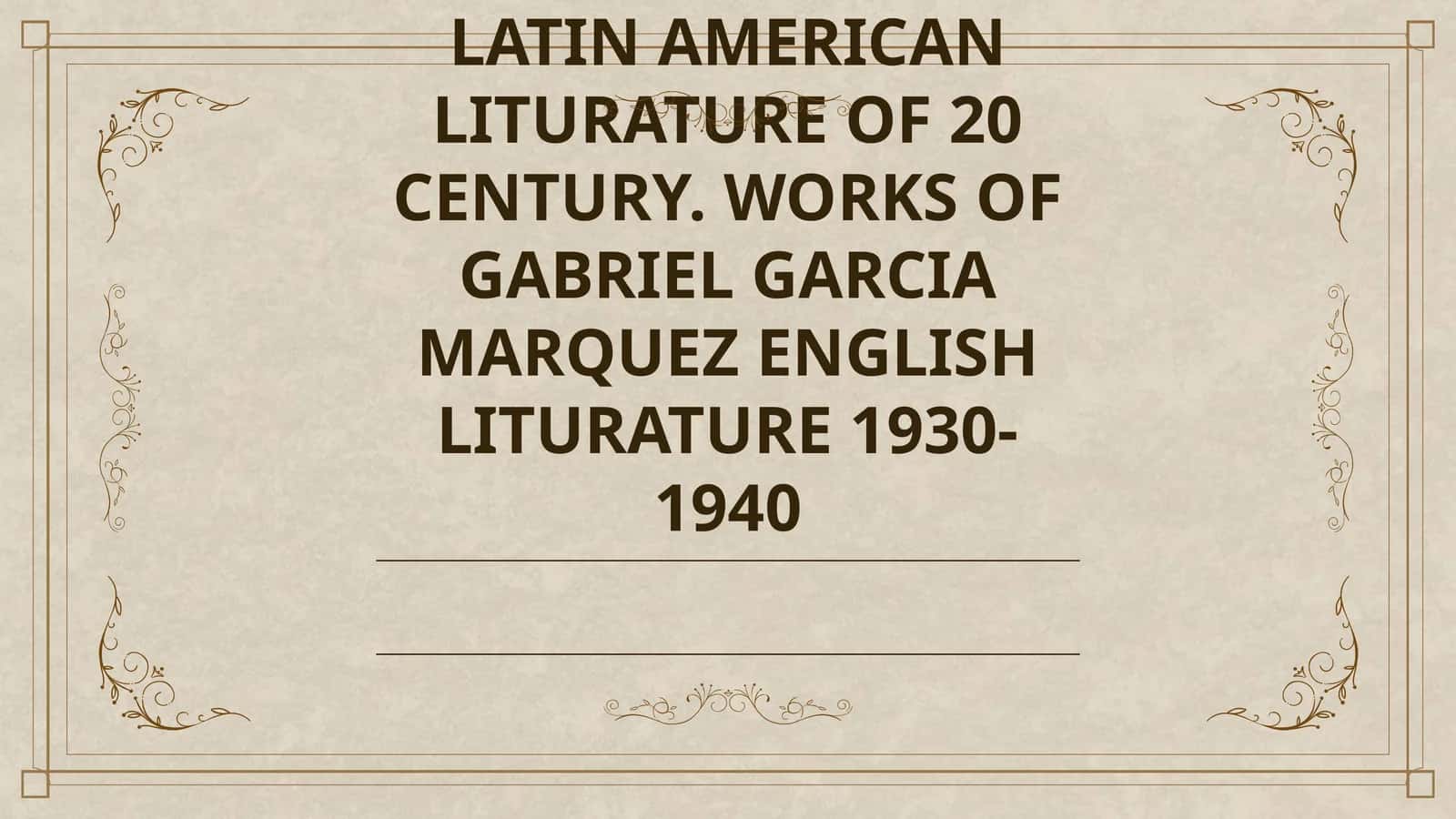 LATIN AMERICAN LITURATURE OF 20 CENTURY. WORKS OF GABRIEL GARCIA MARQUEZ ENGLISH LITURATURE 1930-1940 1