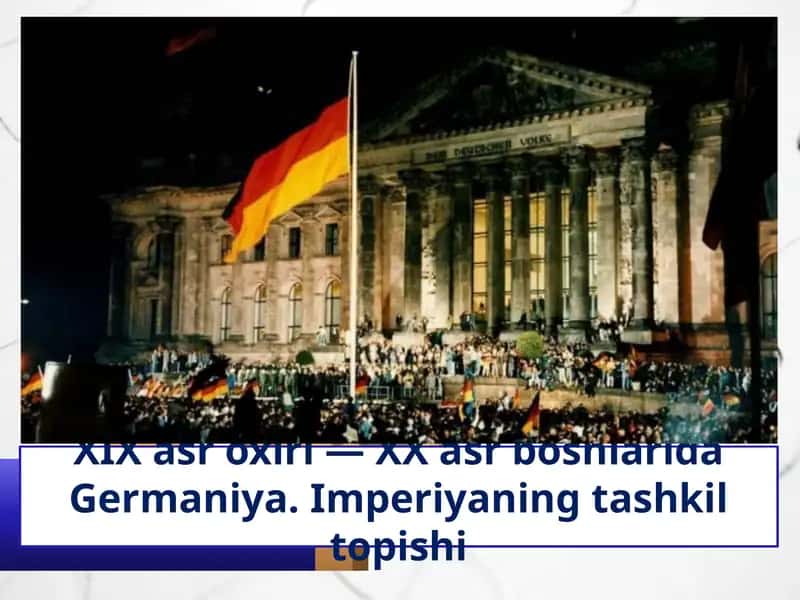 XIX asr oxiri — XX asr boshlarida Germaniya. Imperiyaning tashkil topishi 1