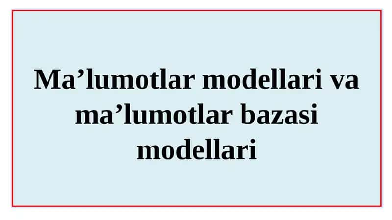 Ma’lumotlar modellari va ma’lumotlar bazasi modellari 1