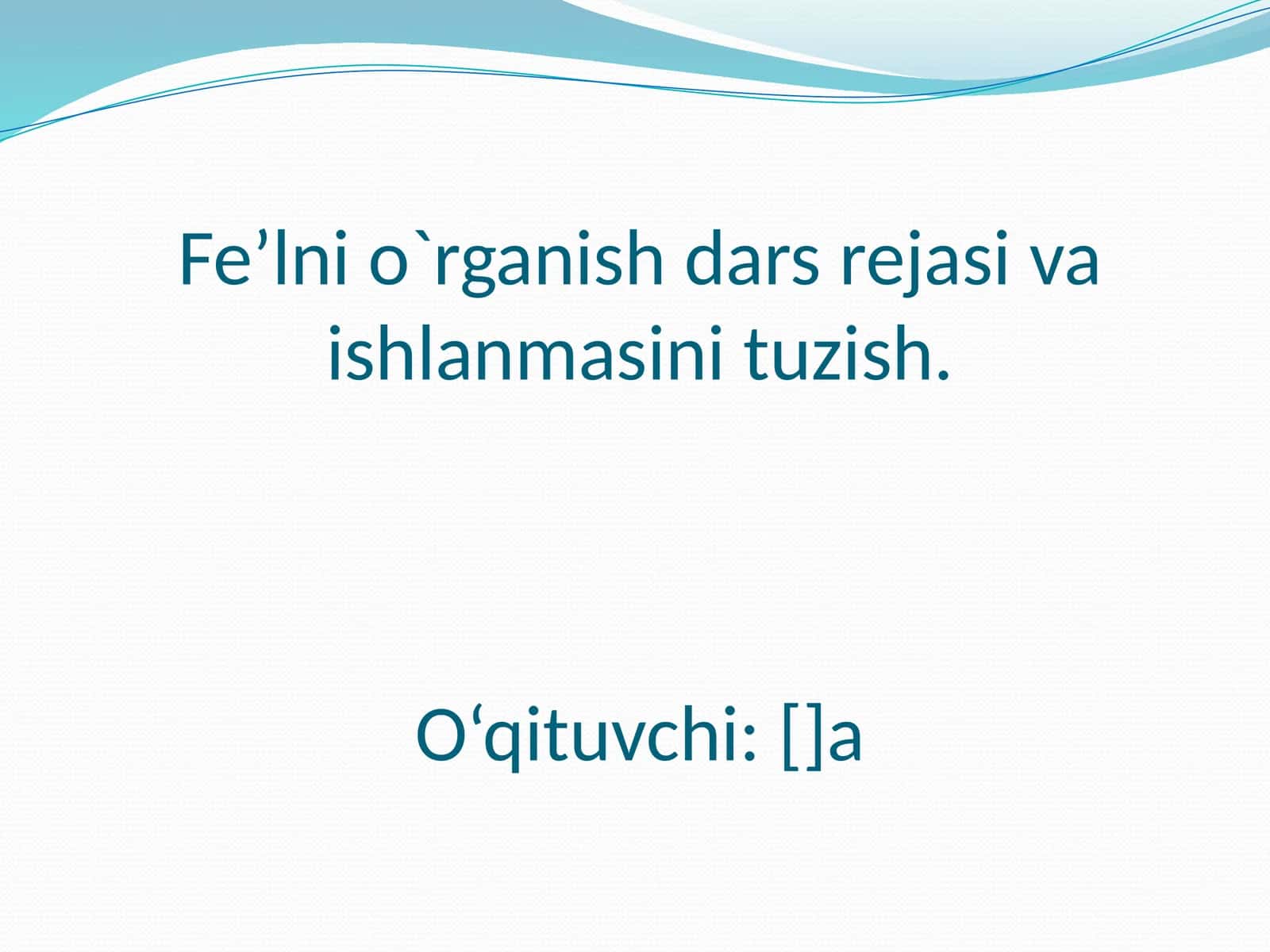 Fe’lni o`rganish dars rejasi va ishlanmasini tuzish 1