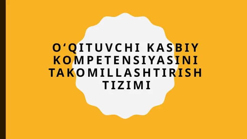 Oʻqituvchi kasbiy kompetensiyasini takomillashtirish tizimi 1
