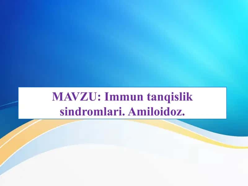 Immuntanqislik sindromlari.Amiloidoz. Immunopatologik jarayonlar 1