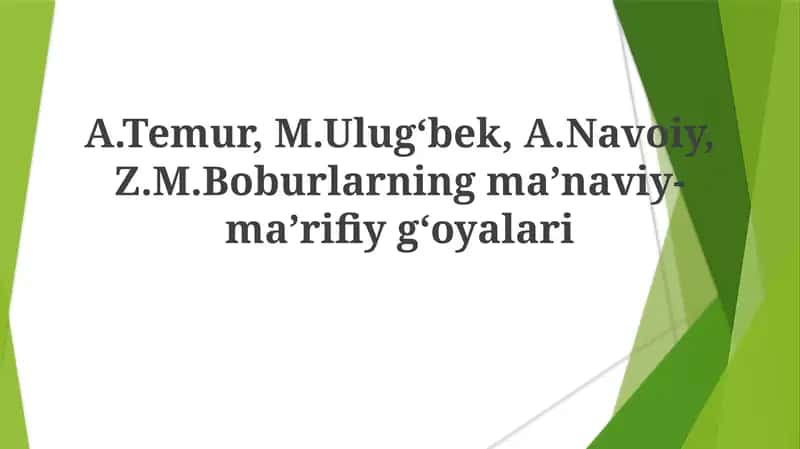 A.Temur, M.Ulug‘bek, A.Navoiy, Z.M.Boburlarning ma’naviy-ma’rifiyg‘oyalari 1
