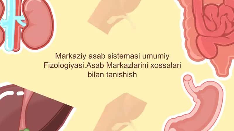 Markaziy asab sistemasi umumiy Fizologiyasi.Asab Markazlarini xossalari bilan tanishish 1