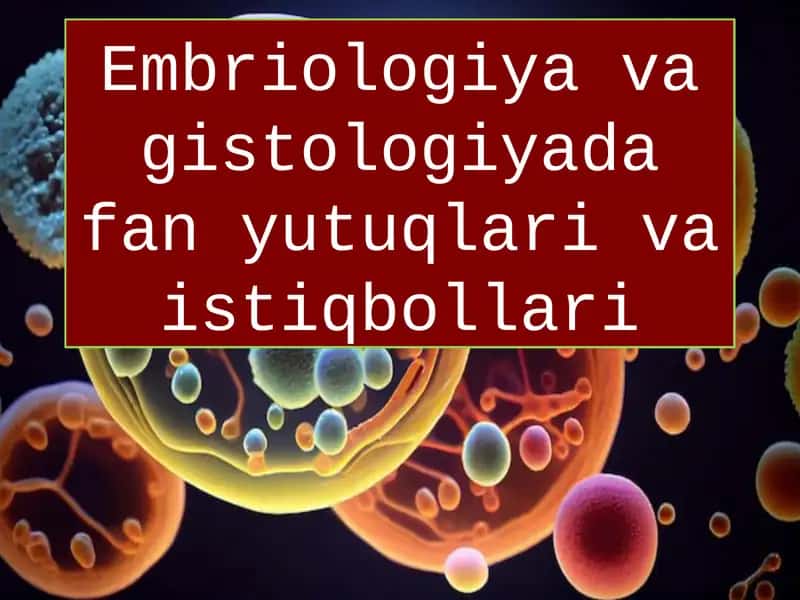 Embriologiya va gistologiyada fan yutuqlari va istiqbollari 1