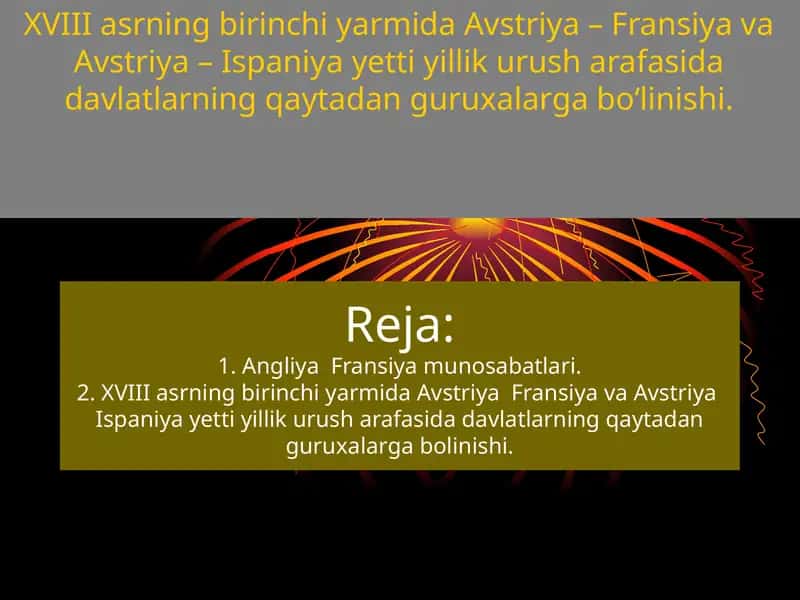 XVIII asrning birinchi yarmida Avstriya – Fransiya va Avstriya – Ispaniya yetti yillik urush arafasida davlatlarning qaytadan guruxalarga bo‘linishi. 1