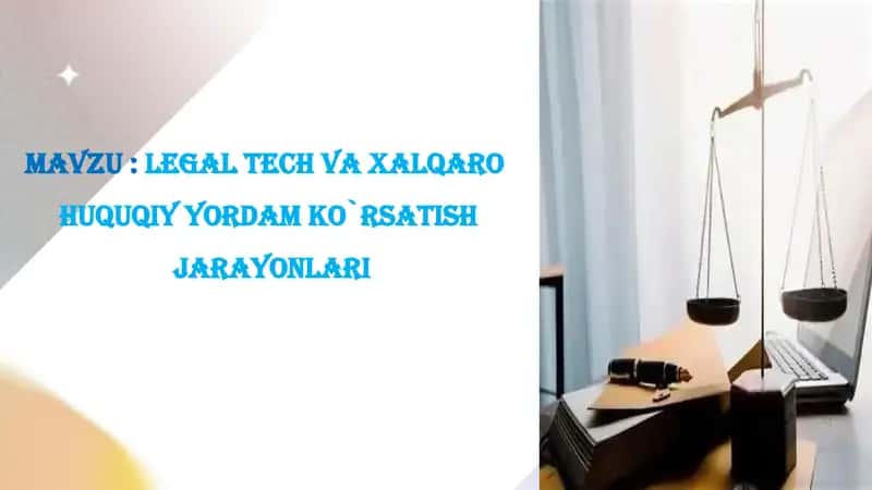 Legal Tech va xalqaro  huquqiy yordam ko`rsatish  jarayonlari 1