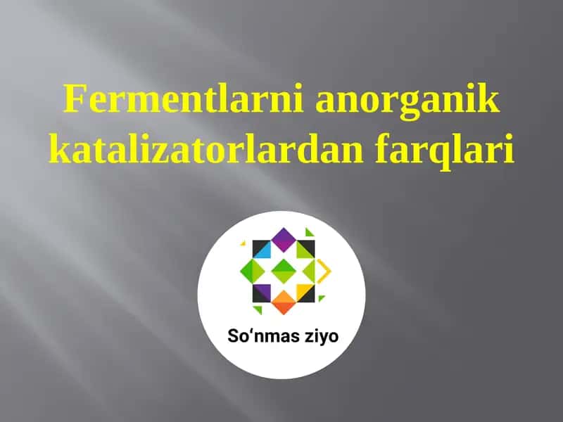 Fermentlarni anorganik katalizatorlardan farqlari 1