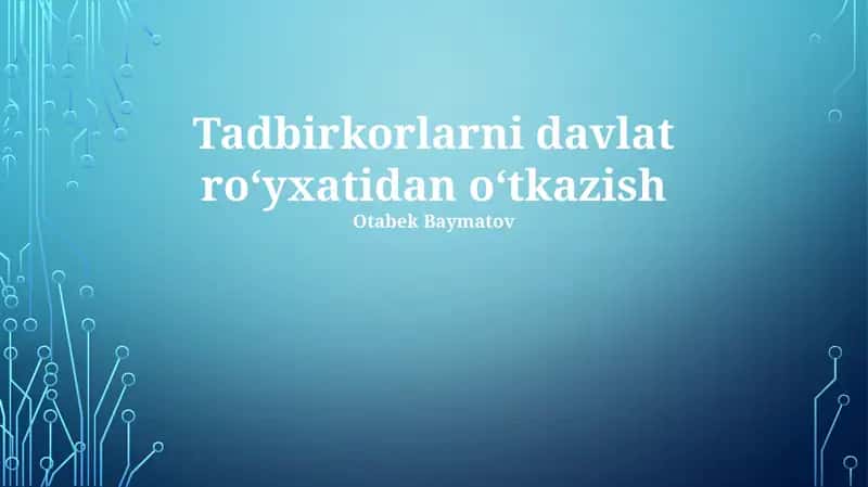 Tadbirkorlarni davlat ro‘yxatidan o‘tkazish 1