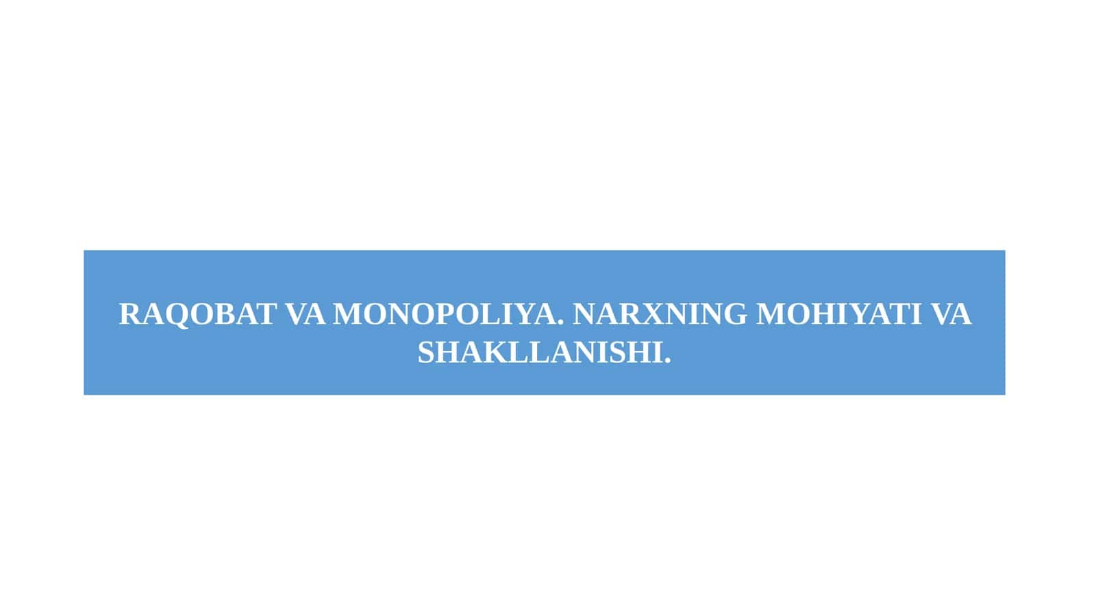 RAQOBAT VA MONOPOLIYA. NARXNING MOHIYATI VA SHAKLLANISHI. 1