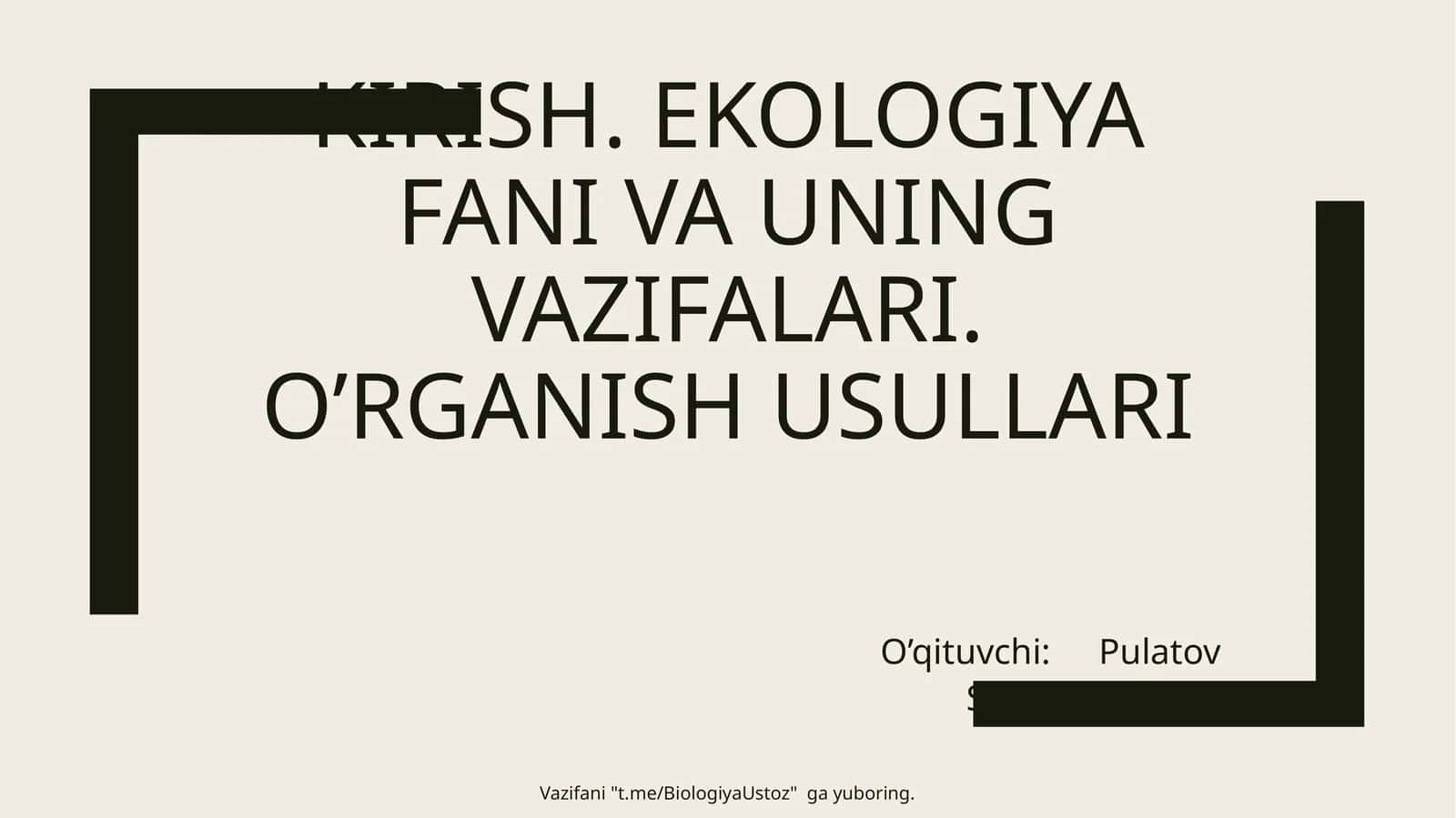 Ekologiya fanining vazifalari va o'rganish usullari 1
