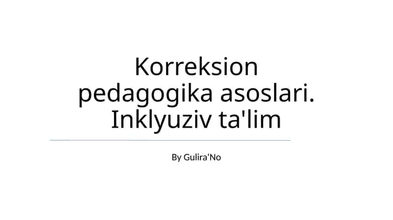 Korreksion pedagogika asoslari. Inklyuziv ta'lim 1