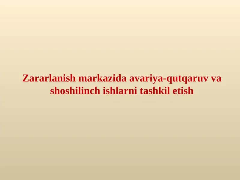 Zararlanish markazida avariya-qutqaruv va shoshilinch ishlarni tashkil etish 1