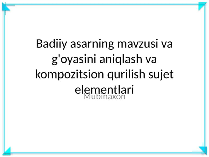 Badiiy asarning mavzusi va g'oyasini aniqlash va kompozitsion qurilish sujet elementlari 1